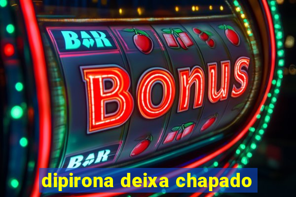 dipirona deixa chapado